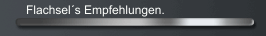 Flachsel´s Empfehlungen.